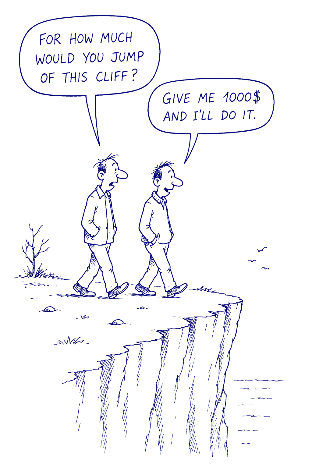 Cartoon: 'For how much would you jump off this cliff?' — 'Give me $1000 and I'll do it.'